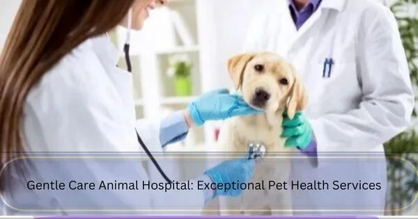 Gentle Care Animal Hospital: Great Pet Health Services